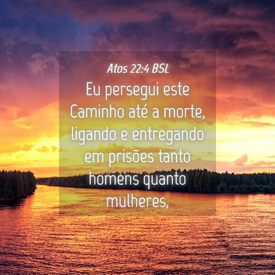 Picture 04 - Atos 22:4 BSL - Eu persegui este Caminho até a morte, ligando e - Bible Verse Picture