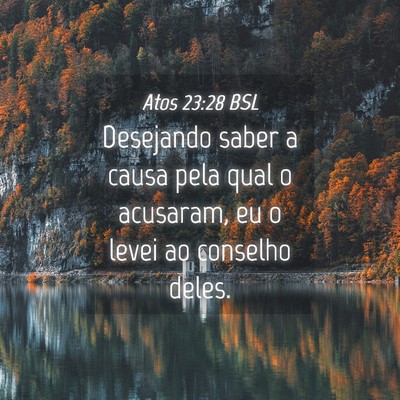 Picture 04 - Atos 23:28 BSL - Desejando saber a causa pela qual o acusaram, eu - Bible Verse Picture