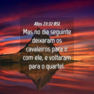 Picture 04 - Atos 23:32 BSL - Mas no dia seguinte deixaram os cavaleiros para - Bible Verse Picture