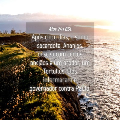Picture 04 - Atos 24:1 BSL - Após cinco dias, o sumo sacerdote, Ananias, - Bible Verse Picture