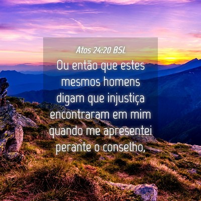 Picture 04 - Atos 24:20 BSL - Ou então que estes mesmos homens digam que - Bible Verse Picture
