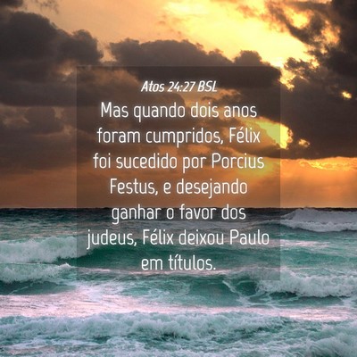 Picture 04 - Atos 24:27 BSL - Mas quando dois anos foram cumpridos, Félix foi - Bible Verse Picture