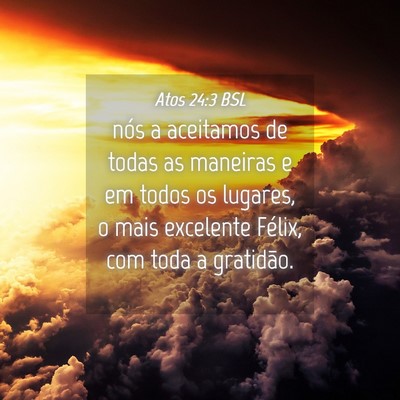 Picture 04 - Atos 24:3 BSL - nós a aceitamos de todas as maneiras e em todos - Bible Verse Picture
