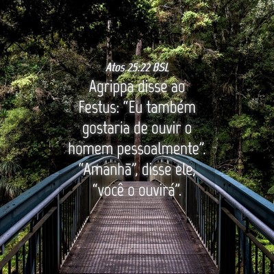 Picture 04 - Atos 25:22 BSL - Agrippa disse ao Festus: “Eu também gostaria - Bible Verse Picture