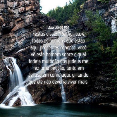 Picture 04 - Atos 25:24 BSL - Festus disse: “Rei Agripa, e todos os homens - Bible Verse Picture