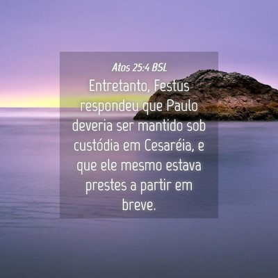Picture 04 - Atos 25:4 BSL - Entretanto, Festus respondeu que Paulo deveria - Bible Verse Picture