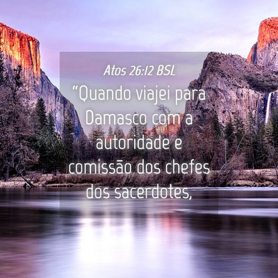 Picture 04 - Atos 26:12 BSL - “Quando viajei para Damasco com a autoridade e - Bible Verse Picture