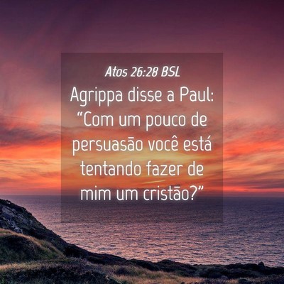 Picture 04 - Atos 26:28 BSL - Agrippa disse a Paul: “Com um pouco de - Bible Verse Picture