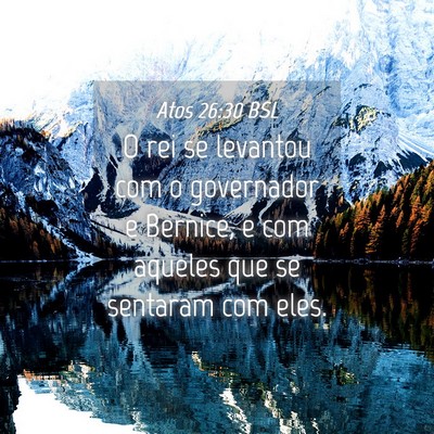 Picture 04 - Atos 26:30 BSL - O rei se levantou com o governador e Bernice, e - Bible Verse Picture