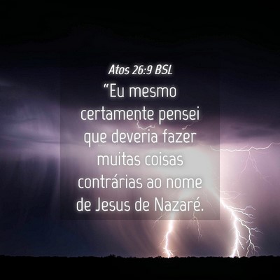 Picture 04 - Atos 26:9 BSL - “Eu mesmo certamente pensei que deveria fazer - Bible Verse Picture