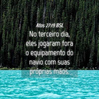 Picture 04 - Atos 27:19 BSL - No terceiro dia, eles jogaram fora o equipamento - Bible Verse Picture