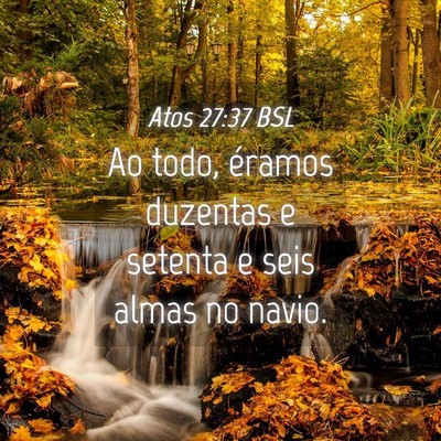 Picture 04 - Atos 27:37 BSL - Ao todo, éramos duzentas e setenta e seis almas - Bible Verse Picture