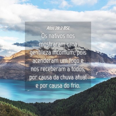 Picture 04 - Atos 28:2 BSL - Os nativos nos mostraram uma gentileza incomum; - Bible Verse Picture