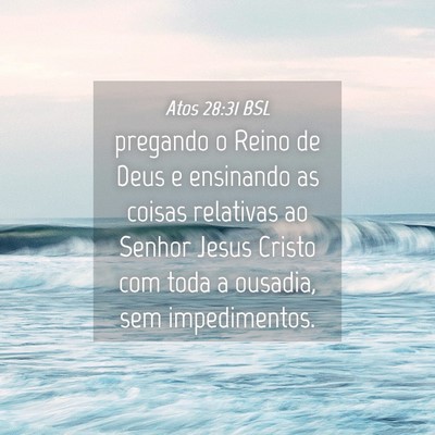 Picture 04 - Atos 28:31 BSL - pregando o Reino de Deus e ensinando as coisas - Bible Verse Picture