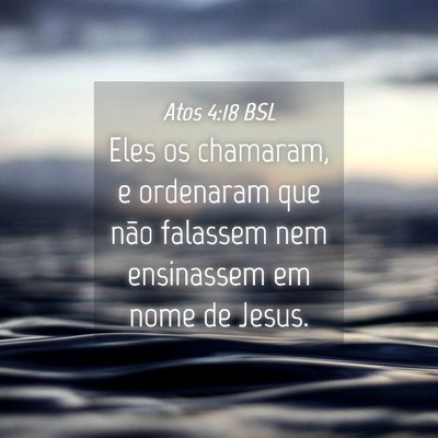 Picture 04 - Atos 4:18 BSL - Eles os chamaram, e ordenaram que não falassem - Bible Verse Picture