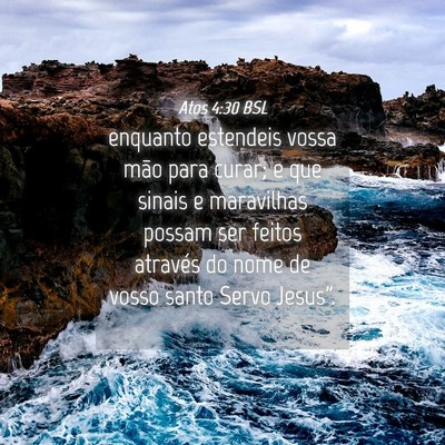 Picture 04 - Atos 4:30 BSL - enquanto estendeis vossa mão para curar; e que - Bible Verse Picture