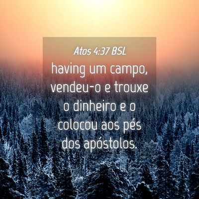 Picture 04 - Atos 4:37 BSL - having um campo, vendeu-o e trouxe o dinheiro e o - Bible Verse Picture