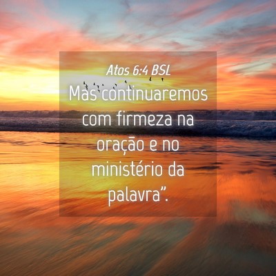 Picture 04 - Atos 6:4 BSL - Mas continuaremos com firmeza na oração e no - Bible Verse Picture