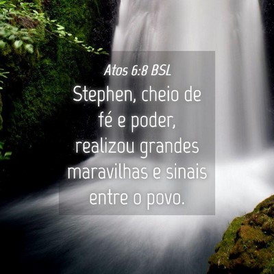 Picture 04 - Atos 6:8 BSL - Stephen, cheio de fé e poder, realizou grandes - Bible Verse Picture