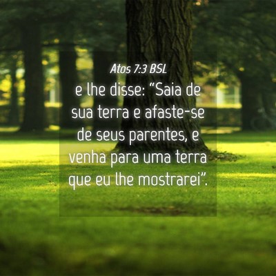 Picture 04 - Atos 7:3 BSL - e lhe disse: “Saia de sua terra e afaste-se de - Bible Verse Picture