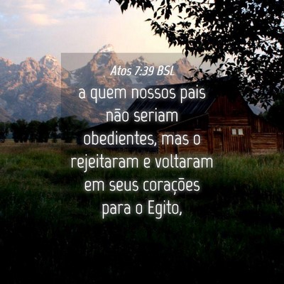 Picture 04 - Atos 7:39 BSL - a quem nossos pais não seriam obedientes, mas o - Bible Verse Picture