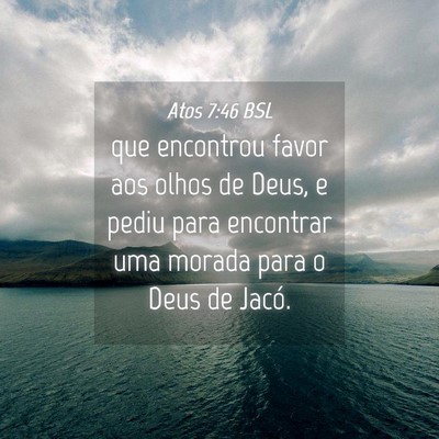 Picture 04 - Atos 7:46 BSL - que encontrou favor aos olhos de Deus, e pediu - Bible Verse Picture