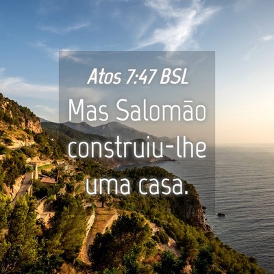 Picture 04 - Atos 7:47 BSL - Mas Salomão construiu-lhe uma - Bible Verse Picture