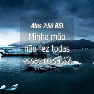 Picture 04 - Atos 7:50 BSL - Minha mão não fez todas essas - Bible Verse Picture