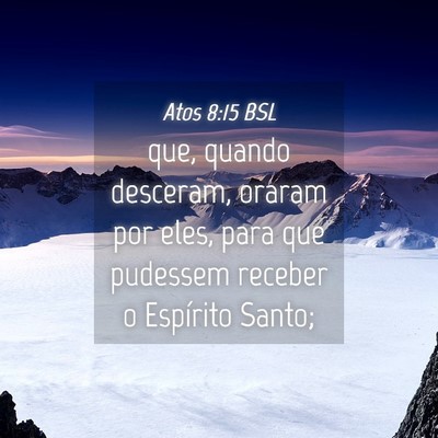 Picture 04 - Atos 8:15 BSL - que, quando desceram, oraram por eles, para que - Bible Verse Picture