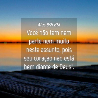 Picture 04 - Atos 8:21 BSL - Você não tem nem parte nem muito neste assunto, - Bible Verse Picture
