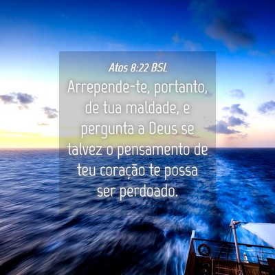 Picture 04 - Atos 8:22 BSL - Arrepende-te, portanto, de tua maldade, e - Bible Verse Picture
