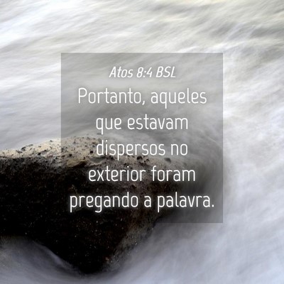 Picture 04 - Atos 8:4 BSL - Portanto, aqueles que estavam dispersos no - Bible Verse Picture