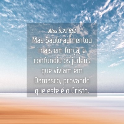 Picture 04 - Atos 9:22 BSL - Mas Saulo aumentou mais em força, e confundiu os - Bible Verse Picture