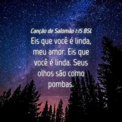 Picture 04 - Canção de Salomão 1:15 BSL - Eis que você é linda, meu amor. Eis que você - Bible Verse Picture