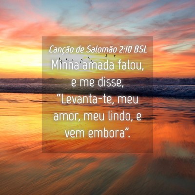 Picture 04 - Canção de Salomão 2:10 BSL - Minha amada falou, e me disse, “Levanta-te, meu - Bible Verse Picture