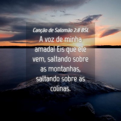 Picture 04 - Canção de Salomão 2:8 BSL - A voz de minha amada! Eis que ele vem, saltando - Bible Verse Picture