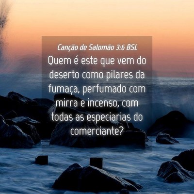 Picture 04 - Canção de Salomão 3:6 BSL - Quem é este que vem do deserto como pilares da - Bible Verse Picture