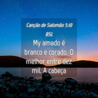 Picture 04 - Canção de Salomão 5:10 BSL - My amado é branco e corado. O melhor entre dez - Bible Verse Picture