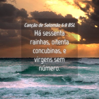 Picture 04 - Canção de Salomão 6:8 BSL - Há sessenta rainhas, oitenta concubinas, e - Bible Verse Picture