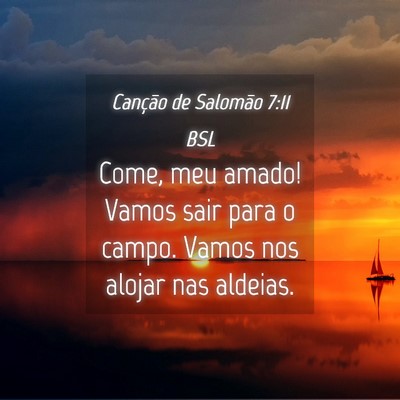 Picture 04 - Canção de Salomão 7:11 BSL - Come, meu amado! Vamos sair para o campo. Vamos - Bible Verse Picture