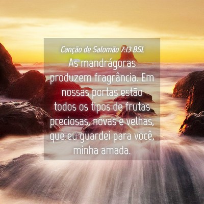 Picture 04 - Canção de Salomão 7:13 BSL - As mandrágoras produzem fragrância. Em nossas - Bible Verse Picture