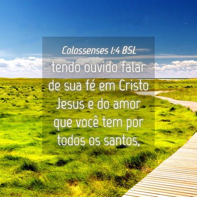 Picture 04 - Colossenses 1:4 BSL - tendo ouvido falar de sua fé em Cristo Jesus e - Bible Verse Picture
