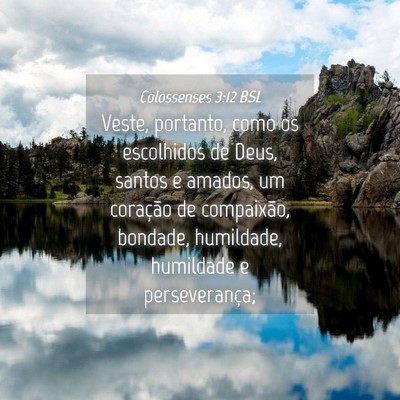 Picture 04 - Colossenses 3:12 BSL - Veste, portanto, como os escolhidos de Deus, - Bible Verse Picture