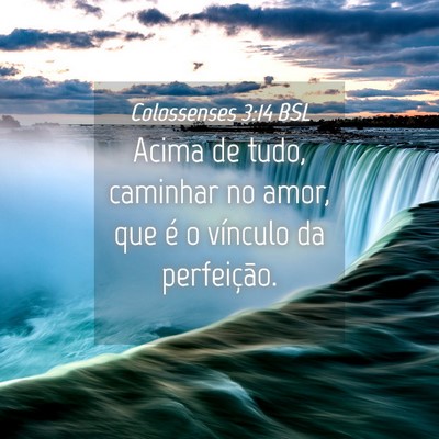 Picture 04 - Colossenses 3:14 BSL - Acima de tudo, caminhar no amor, que é o - Bible Verse Picture
