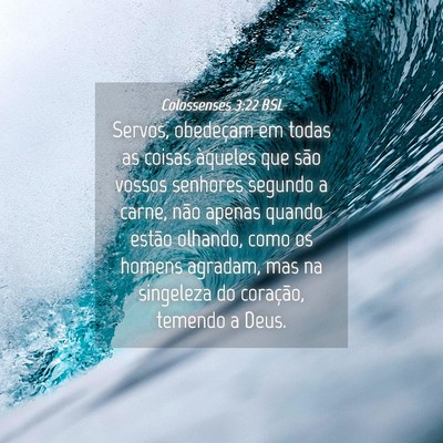 Picture 04 - Colossenses 3:22 BSL - Servos, obedeçam em todas as coisas àqueles que - Bible Verse Picture
