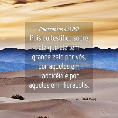 Picture 04 - Colossenses 4:13 BSL - Pois eu testifico sobre ele que ele tem grande - Bible Verse Picture