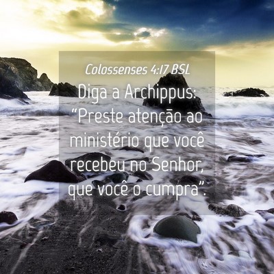 Picture 04 - Colossenses 4:17 BSL - Diga a Archippus: “Preste atenção ao - Bible Verse Picture