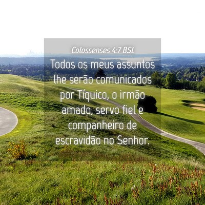 Picture 04 - Colossenses 4:7 BSL - Todos os meus assuntos lhe serão comunicados por - Bible Verse Picture