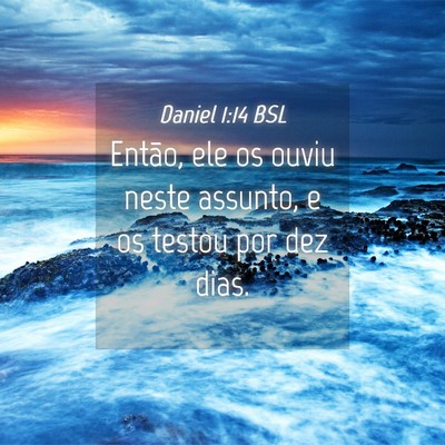 Picture 04 - Daniel 1:14 BSL - Então, ele os ouviu neste assunto, e os testou - Bible Verse Picture