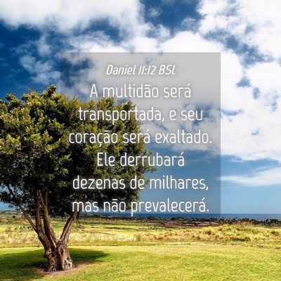Picture 04 - Daniel 11:12 BSL - A multidão será transportada, e seu coração - Bible Verse Picture